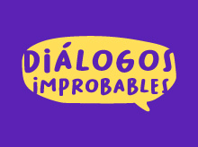 Proyecto Diálogos Improbables